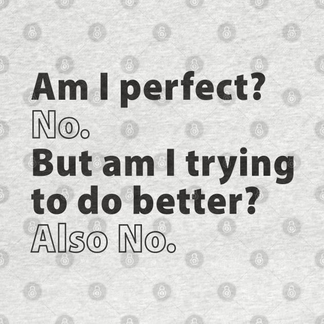 Am I Perfect? No. But Am I Trying to Do Better? Also No. by TipsyCurator